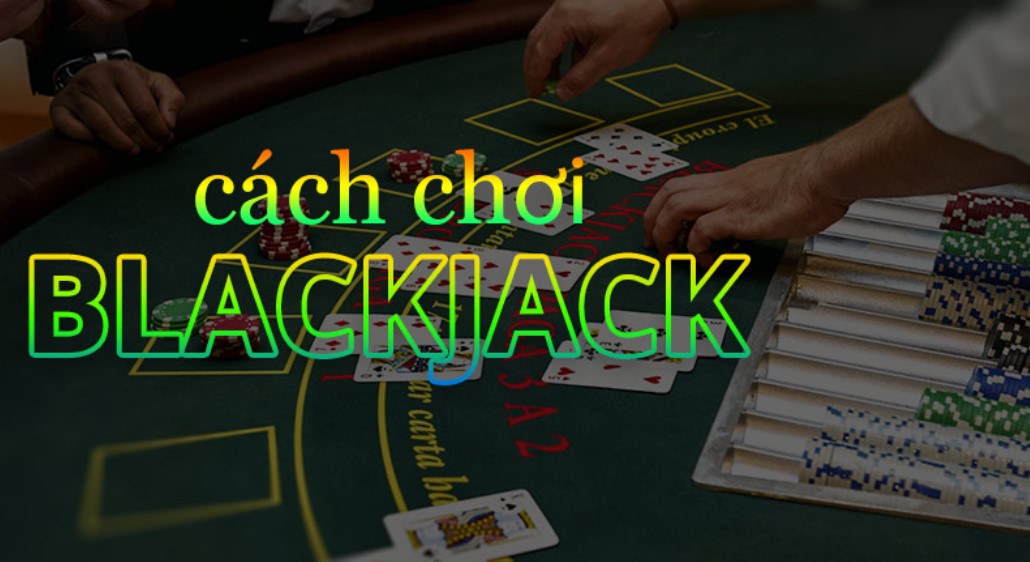 Hướng dẫn cách chơi Blackjack Sunwin